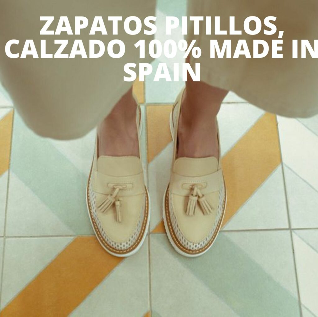 Zapatos Pitillos, calzado 100% Made in Spain