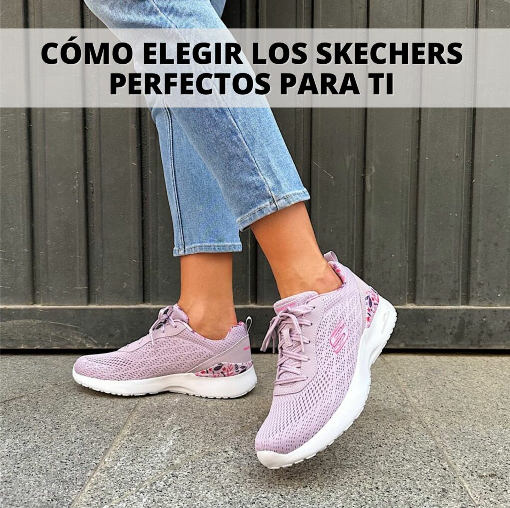 Cómo elegir los Skechers perfectos para ti
